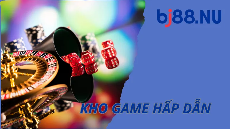 Cung cấp kho game BJ88 hấp dẫn đầy kịch tính